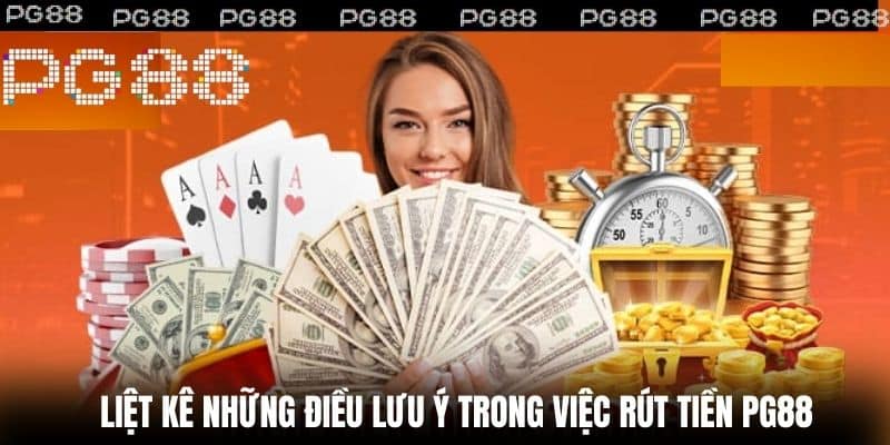 Liệt kê những điều lưu ý trong việc Rút tiền PG99